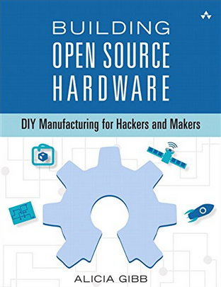 Building Open Source Hardware DIY Manufacturing for Hackers and Makers