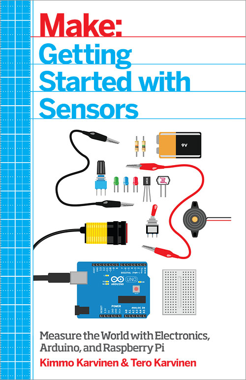 Getting Started with Sensors: Measure the World with Electronics, Arduino, and Raspberry Pi